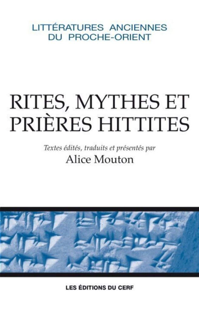 Alice Mouton, Rituels, mythes et prières hittites, Cerf, 2016