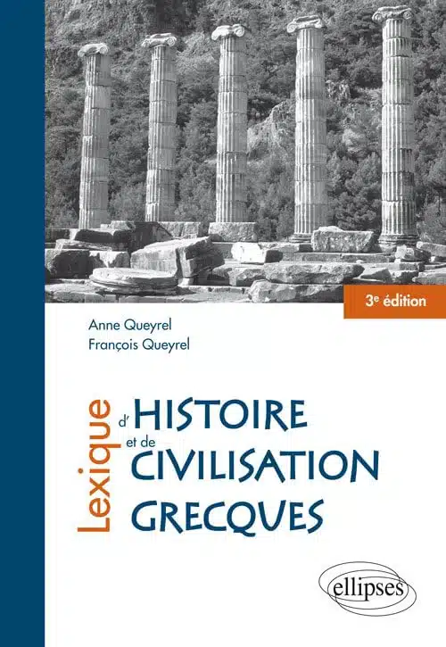 François et Anne Queyrel, Lexique d'histoire et de civilisation grecques, Ellipses, 2010