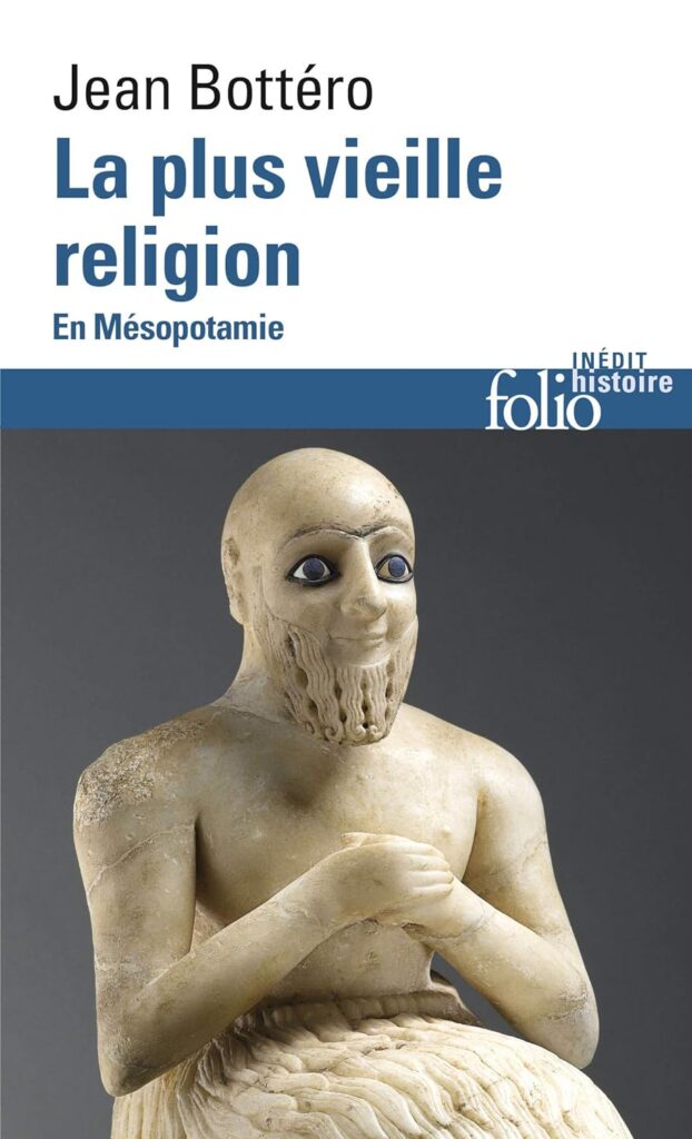 Jean Bottéro, La plus vieille religion : En Mésopotamie, Folio histoire, 1998