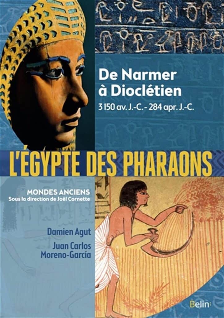 Damien Agut, Juan Carlos Moreno-Garcia, Joël Cornette, L'Égypte des pharaons: De Narmer à Dioclétien, Belin, 2016