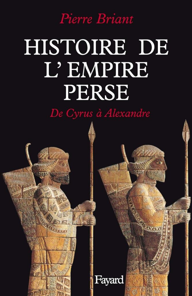 Pierre Briant, Histoire de l'Empire perse, de Cyrius à Alexandre, Fayard, 1996