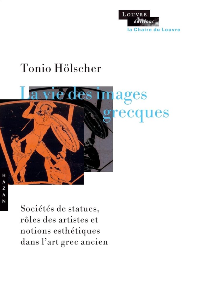 Tonio Hölscher, La vie des images grecques, Musée du Louvre, 2015