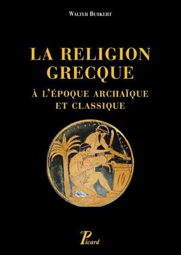Walter Burkert, La religion grecque à l'époque archaïque et classique, Picard, 2011